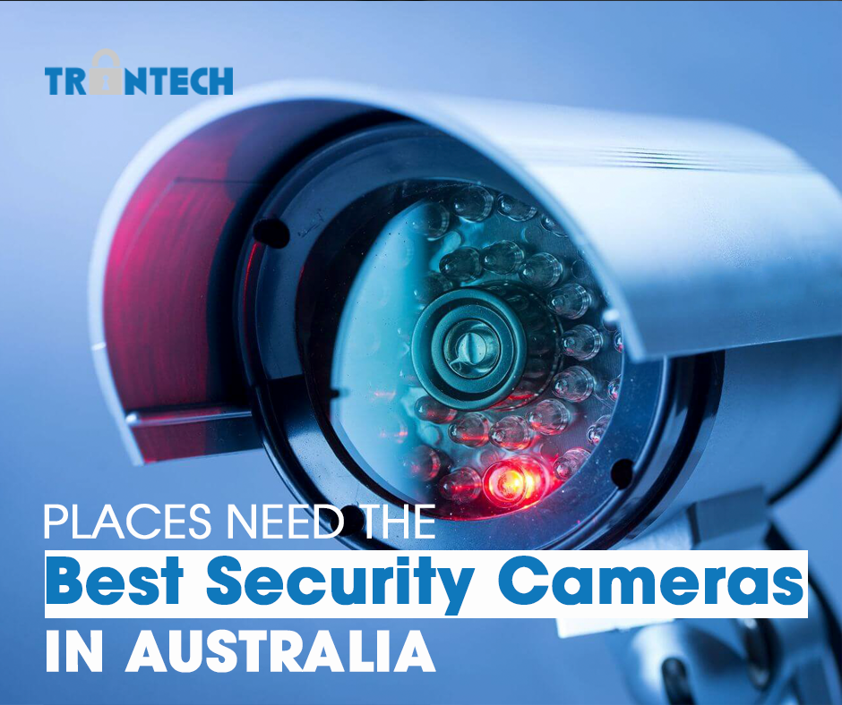 Places need the Best Security Cameras Australia